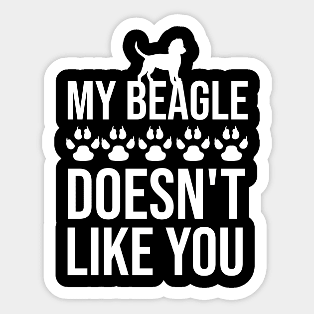 My beagle doesn't like you Sticker by cypryanus